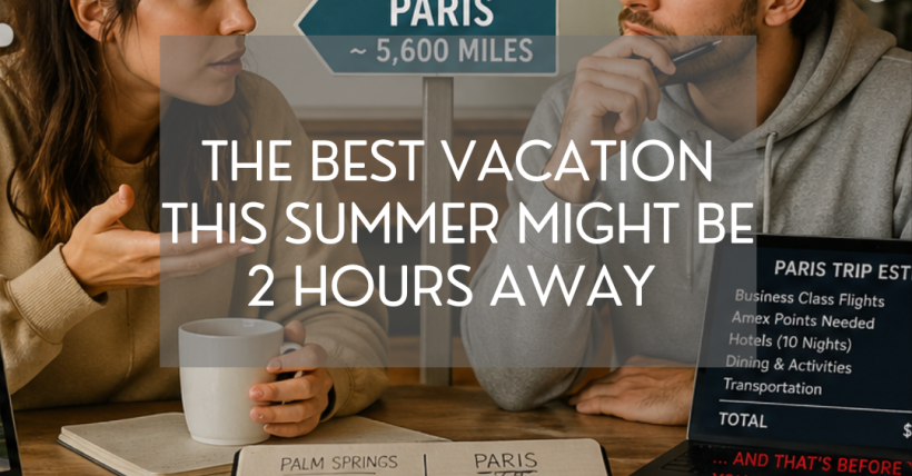 $90 to Palm Springs or $10,000 to Paris… You Do the Math